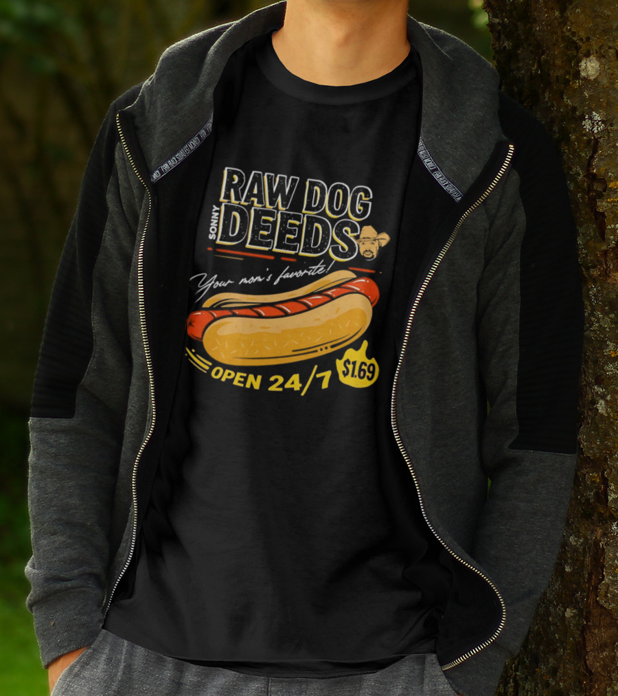 Sonny Raw Dog Deeds Your Mom's Favorite Open 24/7 $169 T-Shirt