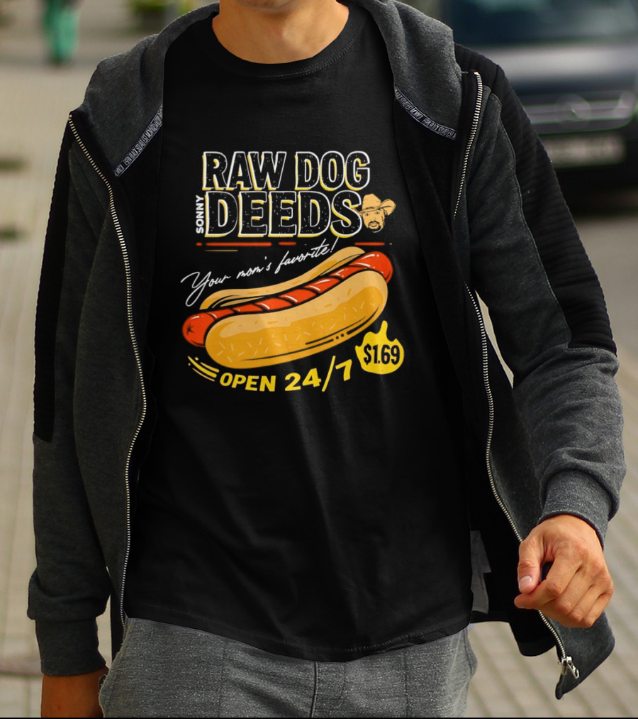Sonny Raw Dog Deeds Your Mom's Favorite Open 24/7 $169 T-Shirt
