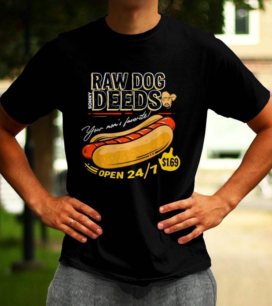 Sonny Raw Dog Deeds Your Mom's Favorite Open 24/7 $169 T-Shirt