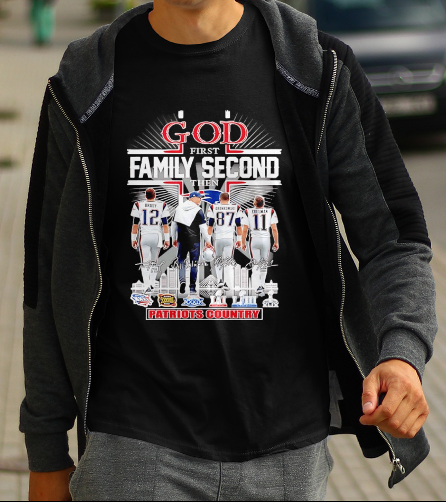 God First Family Second Then Brady Gronkowski Edelman Belichick Patriots Country T-Shirt