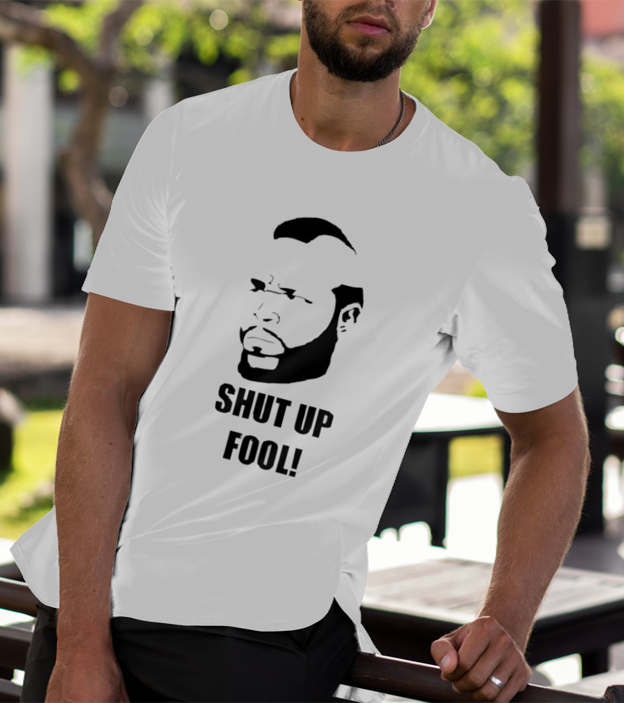 BA Baracus Shut Up Fool Iconic Phrase T-Shirt