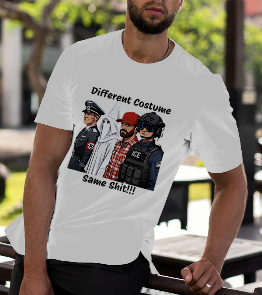 Different Costume Same Shit Ku Klux Klan Nazi Joel Miller ICE T-Shirt