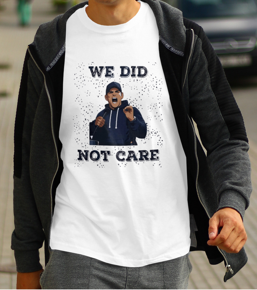 We Did Not Care Mike Macdonald T-Shirt
