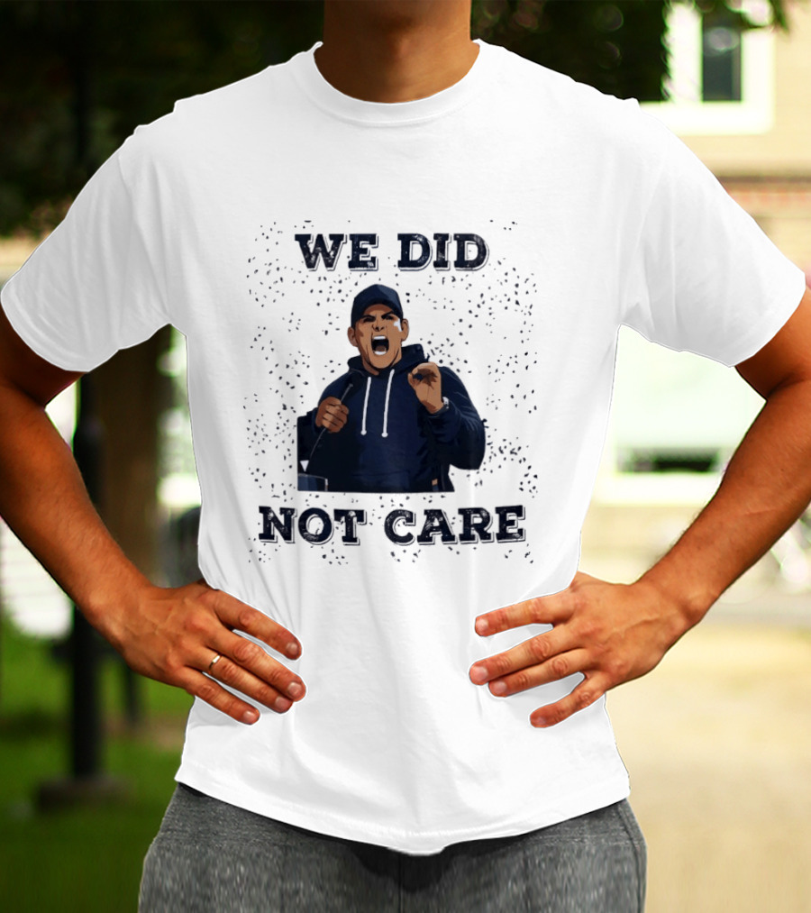 We Did Not Care Mike Macdonald T-Shirt