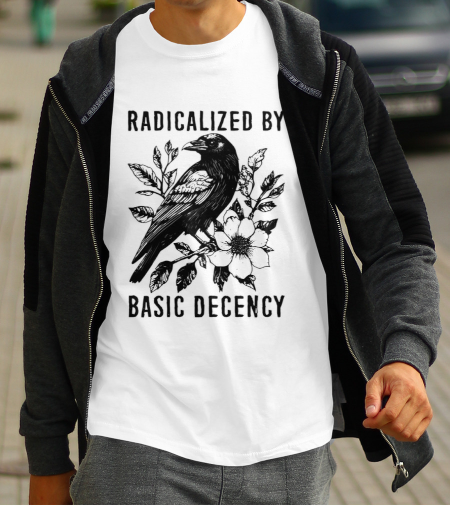 Radicalized By Basic Decency Raven And Flower T-Shirt