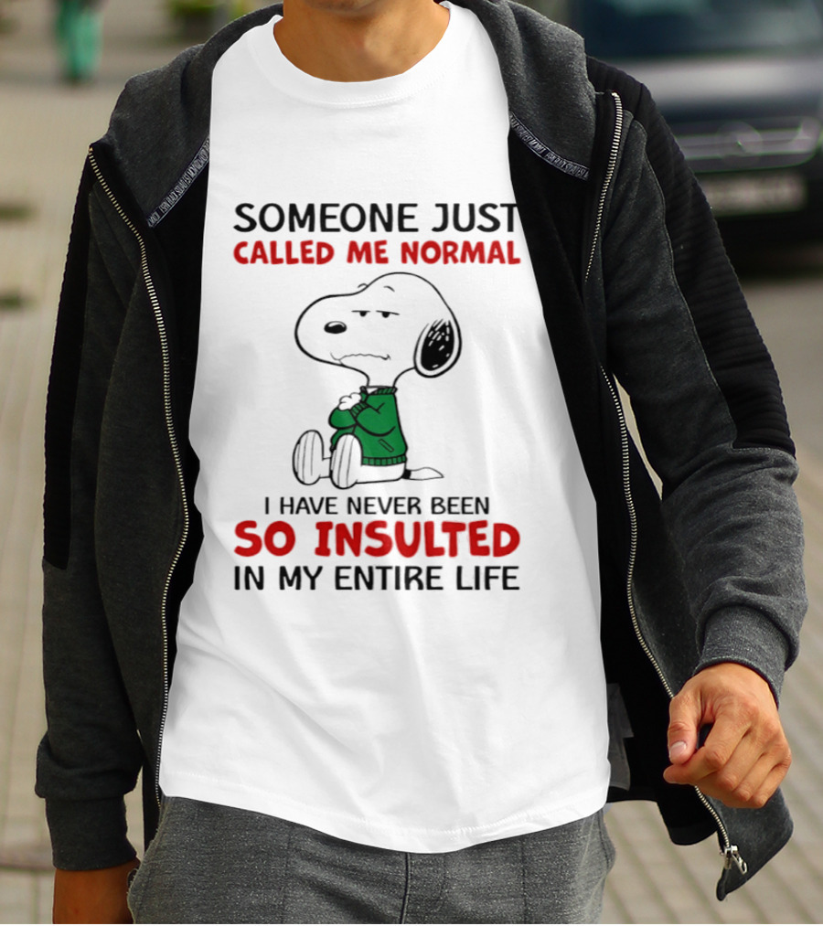 Snoopy Someone Just Called Me Normal So Insulted In My Entire Life T-Shirt