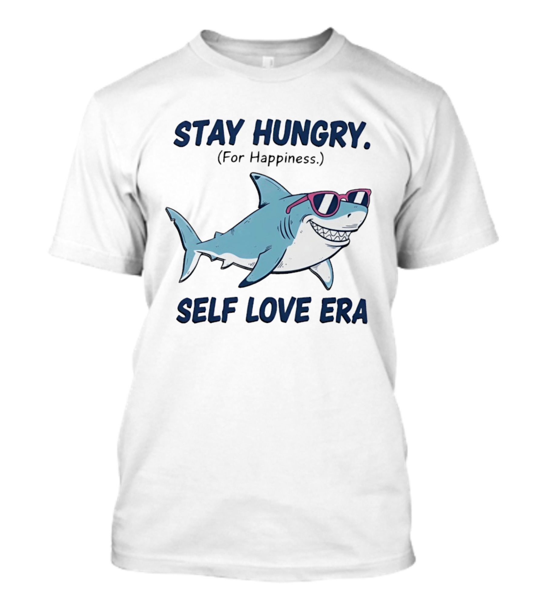 Stay Hungry For Happiness Shark Self Love Era T-Shirt