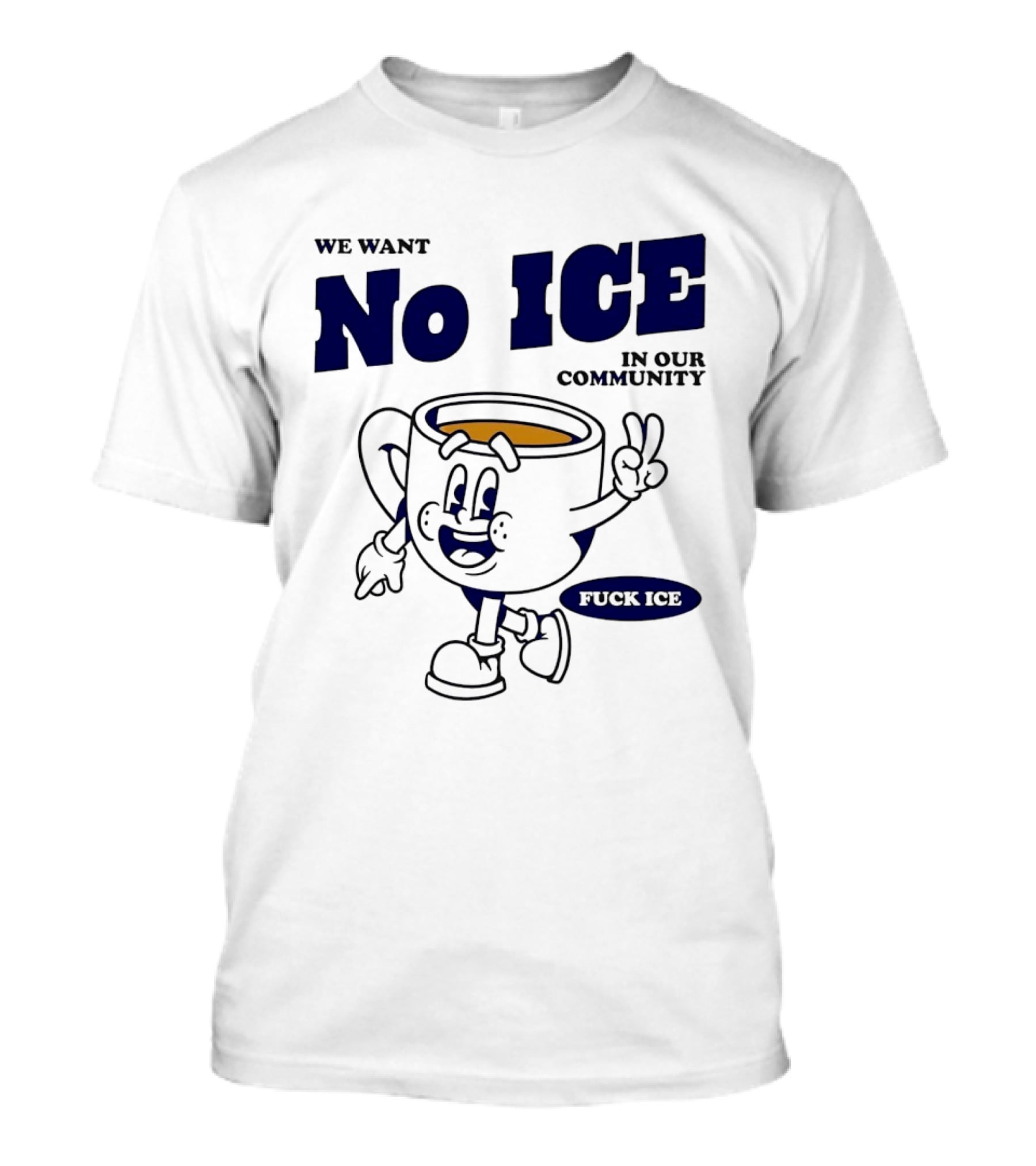 We Want No ICE In Our Community Peaceful Coffee Cup Cartoon T-Shirt