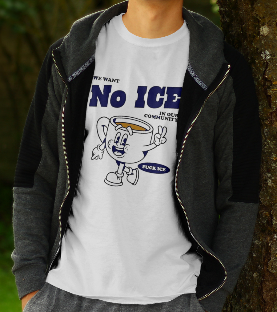 We Want No ICE In Our Community Peaceful Coffee Cup Cartoon T-Shirt
