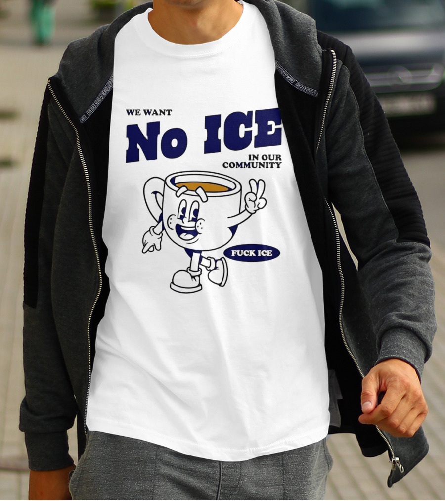 We Want No ICE In Our Community Peaceful Coffee Cup Cartoon T-Shirt