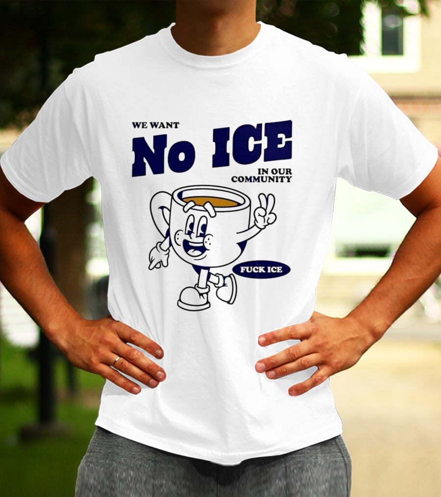 We Want No ICE In Our Community Peaceful Coffee Cup Cartoon T-Shirt