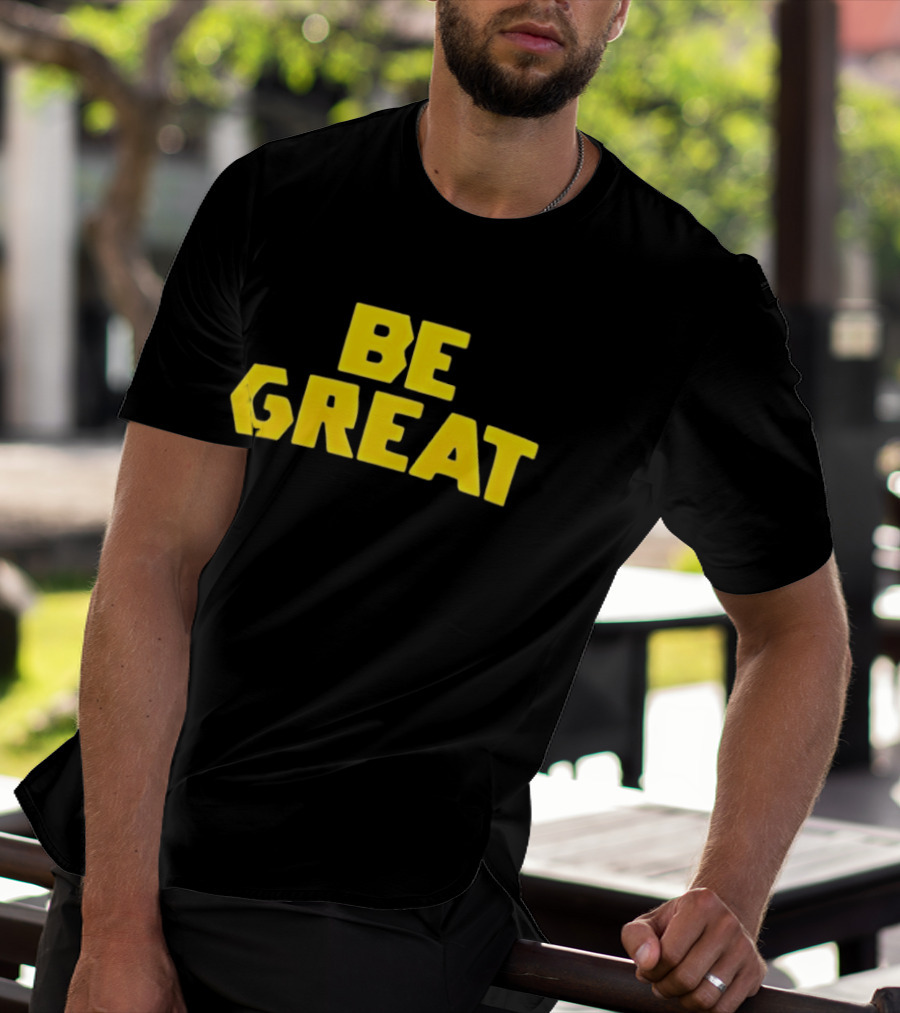 Be Great Bold Yellow Lettering T-Shirt