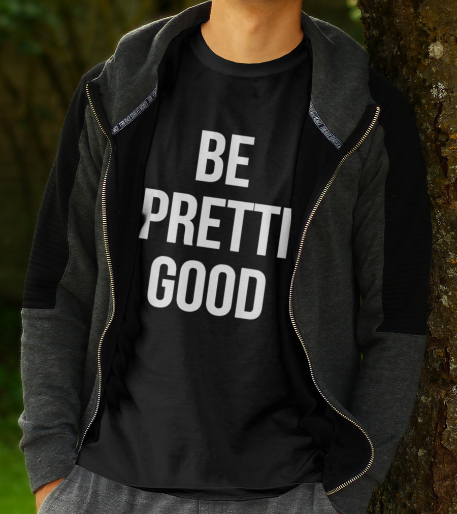 Be Pretty Good Sarcastic Motivational Phrase T-Shirt