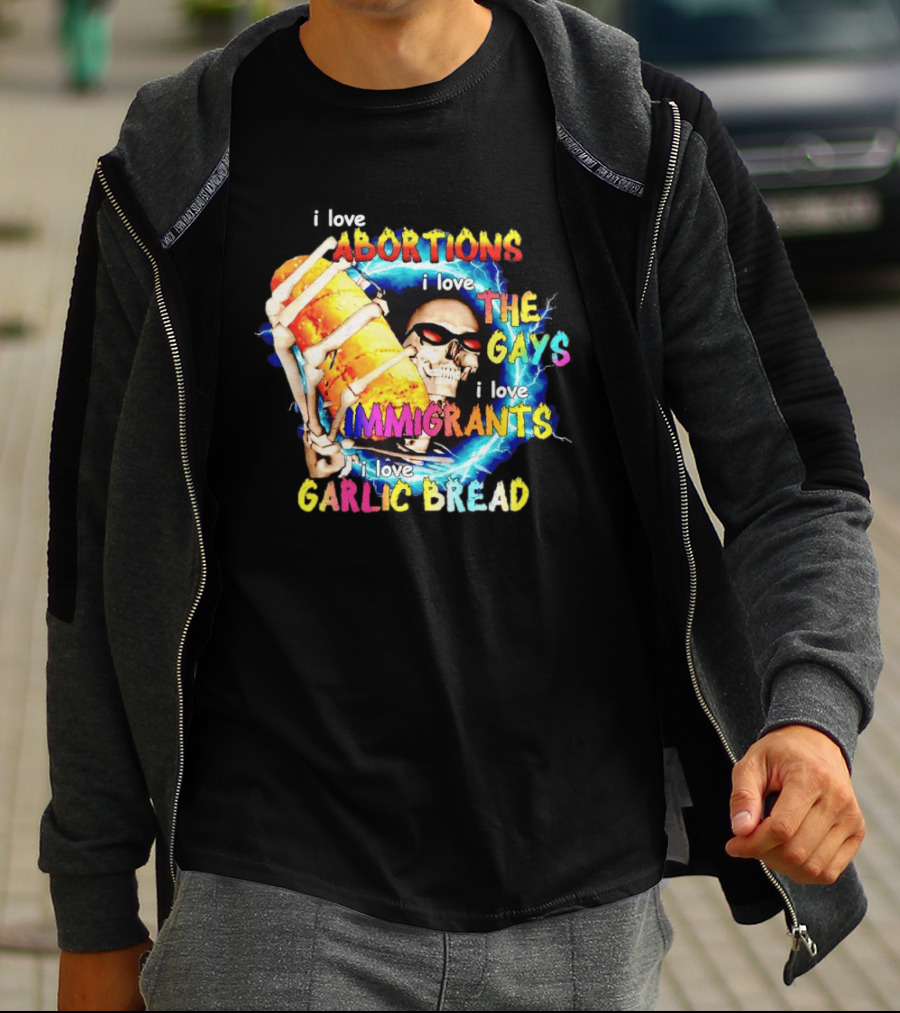 I Love Abortions The Gays Immigrants Garlic Bread Skull With Sunglasses T-Shirt