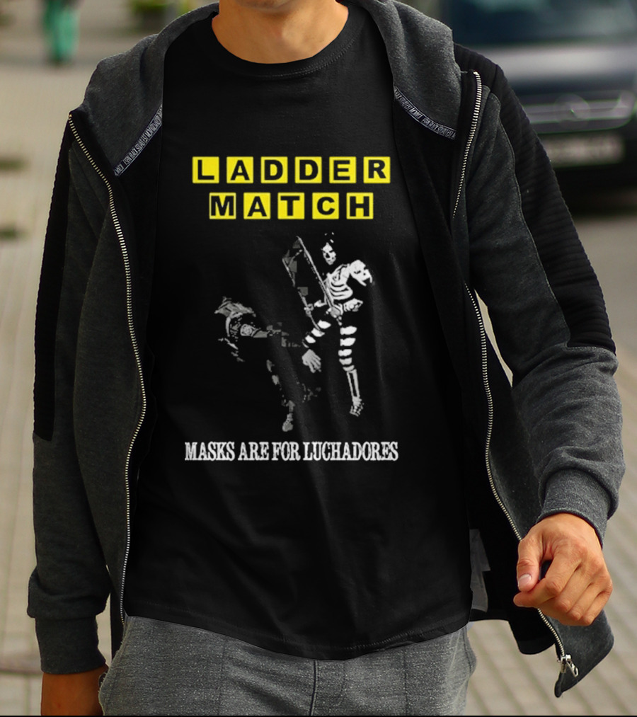 Ladder Match Masks Are For Luchadores T-Shirt