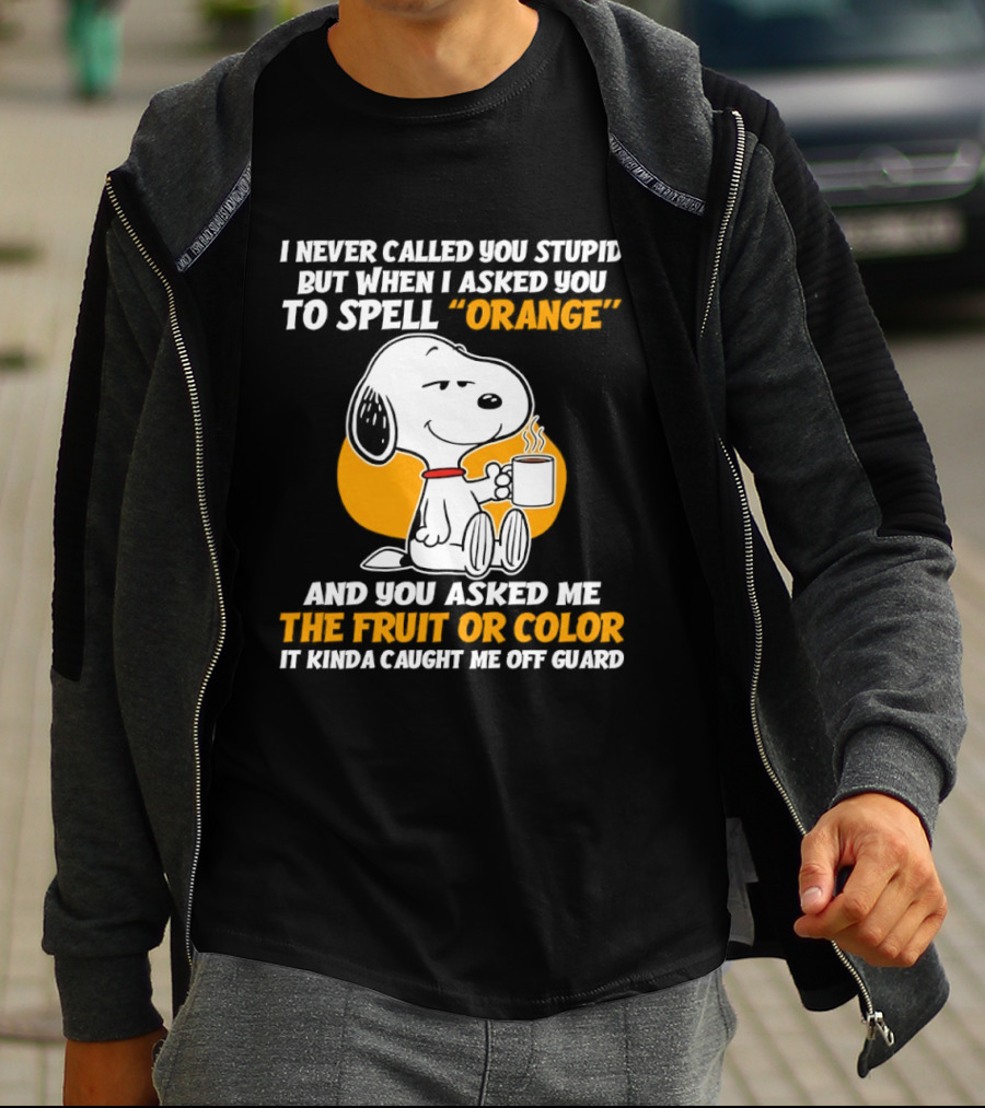 Snoopy Holding Coffee I Never Called You Stupid But When I Asked You To Spell Orange T-Shirt