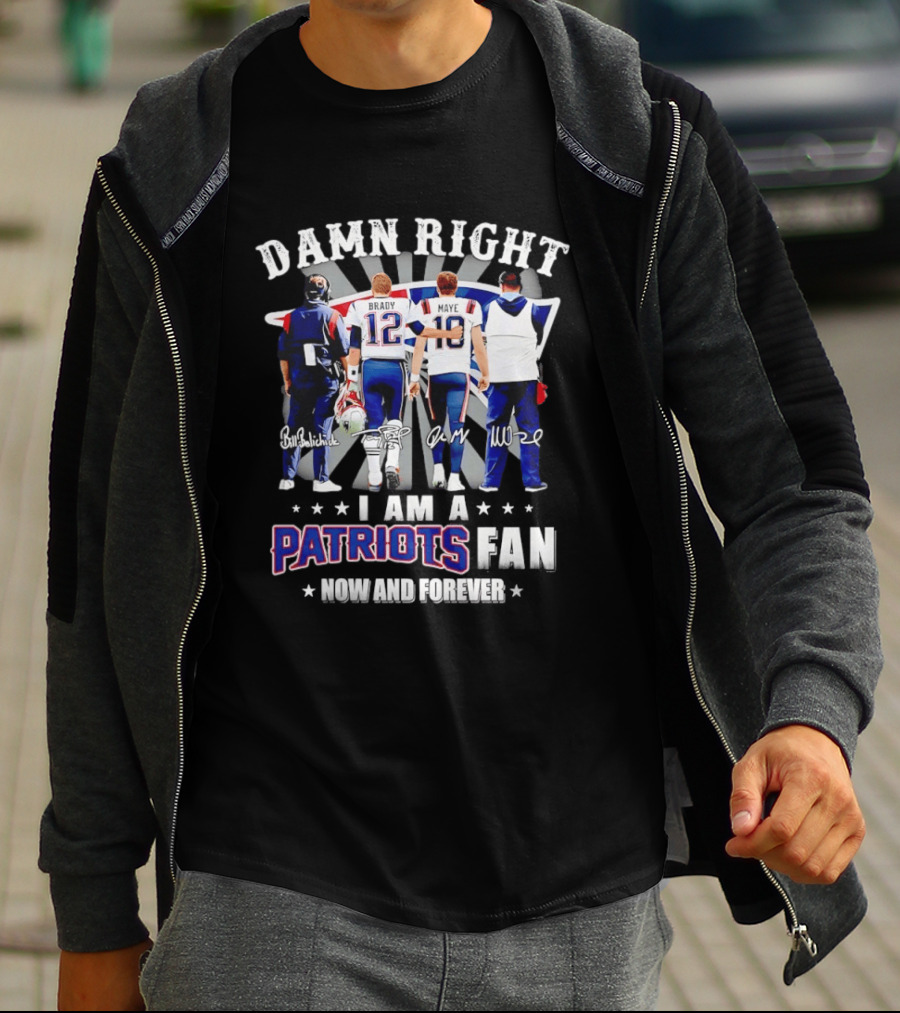 New England Patriots Damn Right I Am A Patriots Fan Now And Forever Brady Mayo Signatures T-Shirt