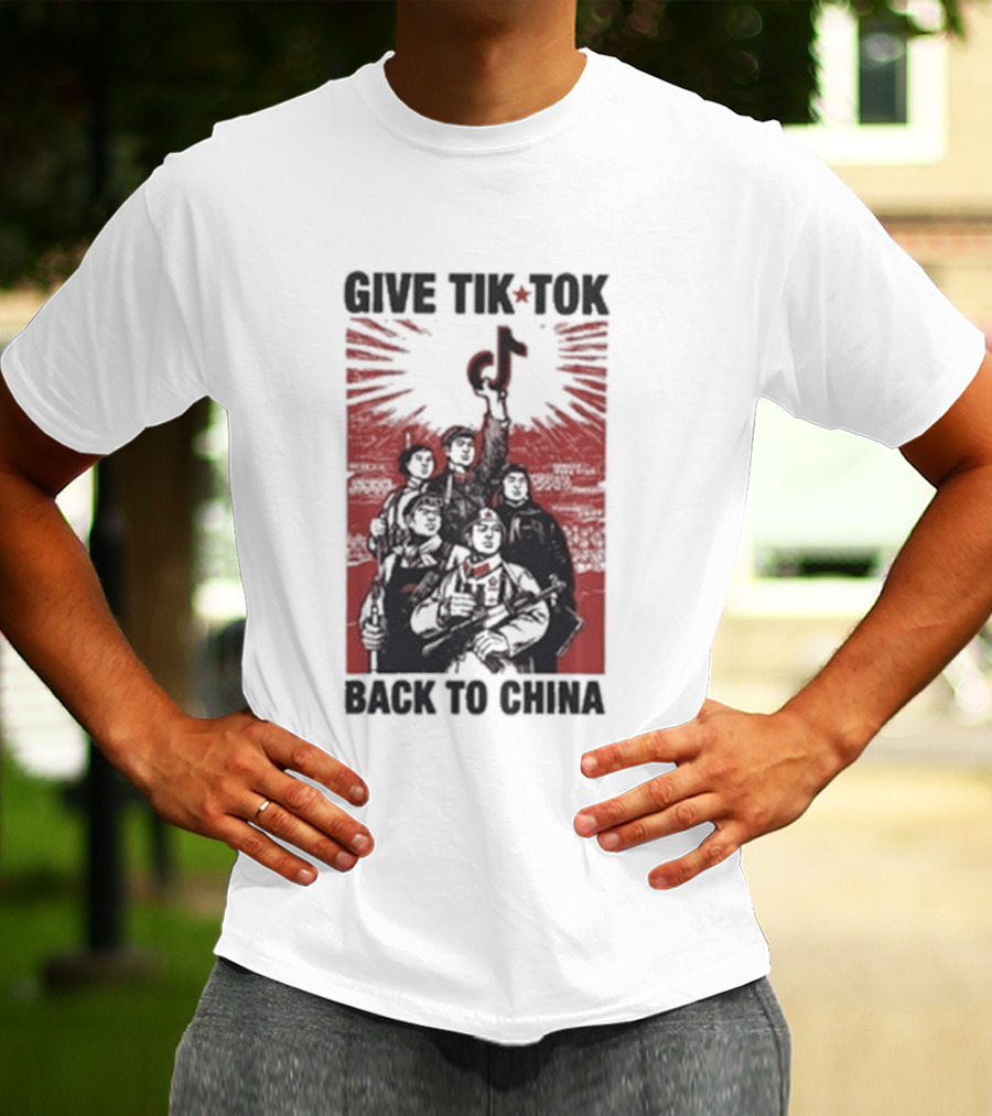 Give TikTok Back To China Communist Propaganda T-Shirt