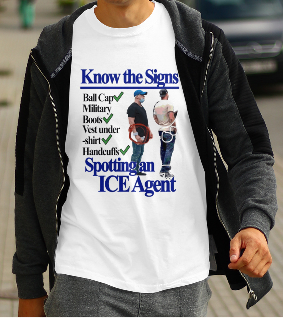 Know The Signs Spotting An ICE Agent Ball Cap Military Boots Vest Handcuffs T-Shirt