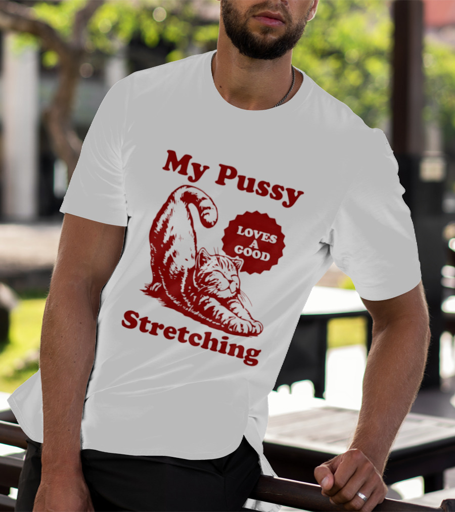 My Pussy Stretching Loves A Good Cat T-Shirt