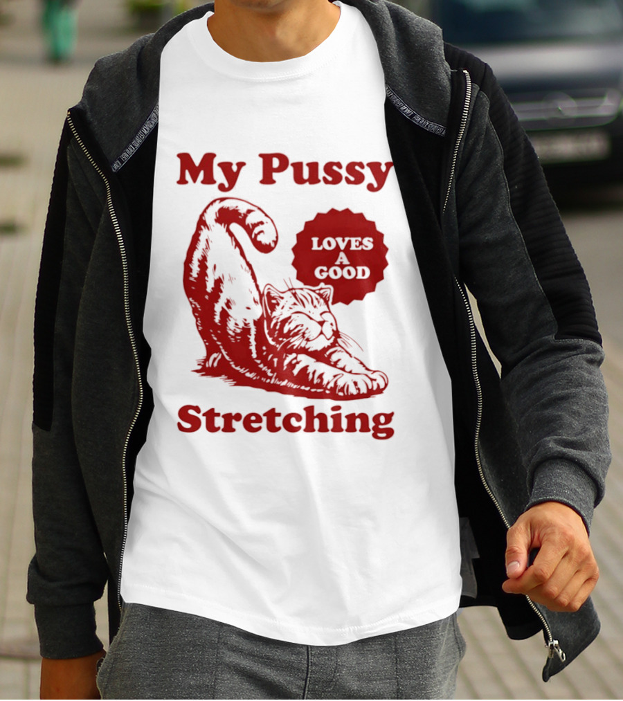 My Pussy Stretching Loves A Good Cat T-Shirt