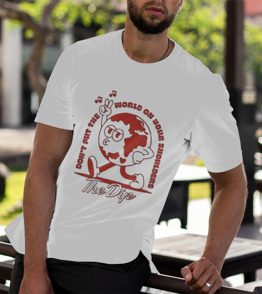 The Dip Don't Put The World On Your Shoulders Peace Sign Globe T-Shirt