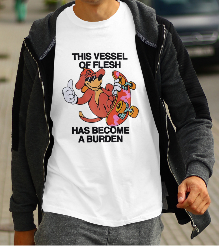 This Vessel Of Flesh Has Become A Burden Skateboard Dog T-Shirt