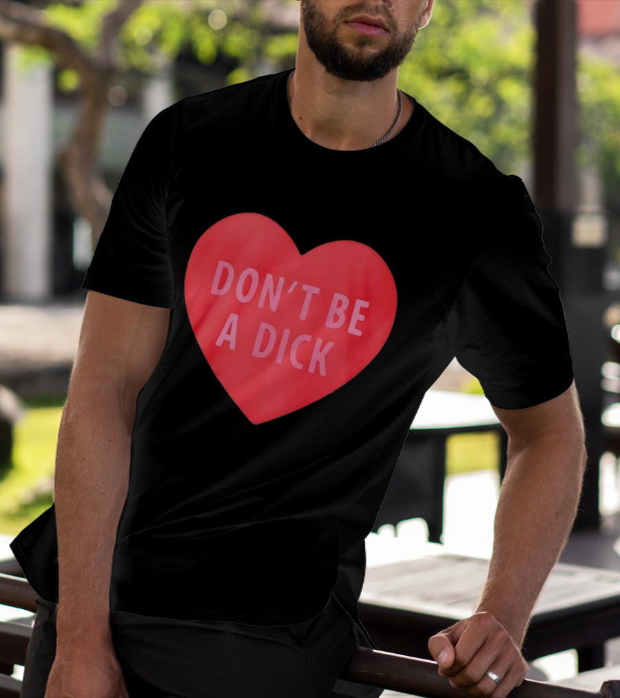Heart Shaped Don't Be A Dick Valentine's Message T-Shirt