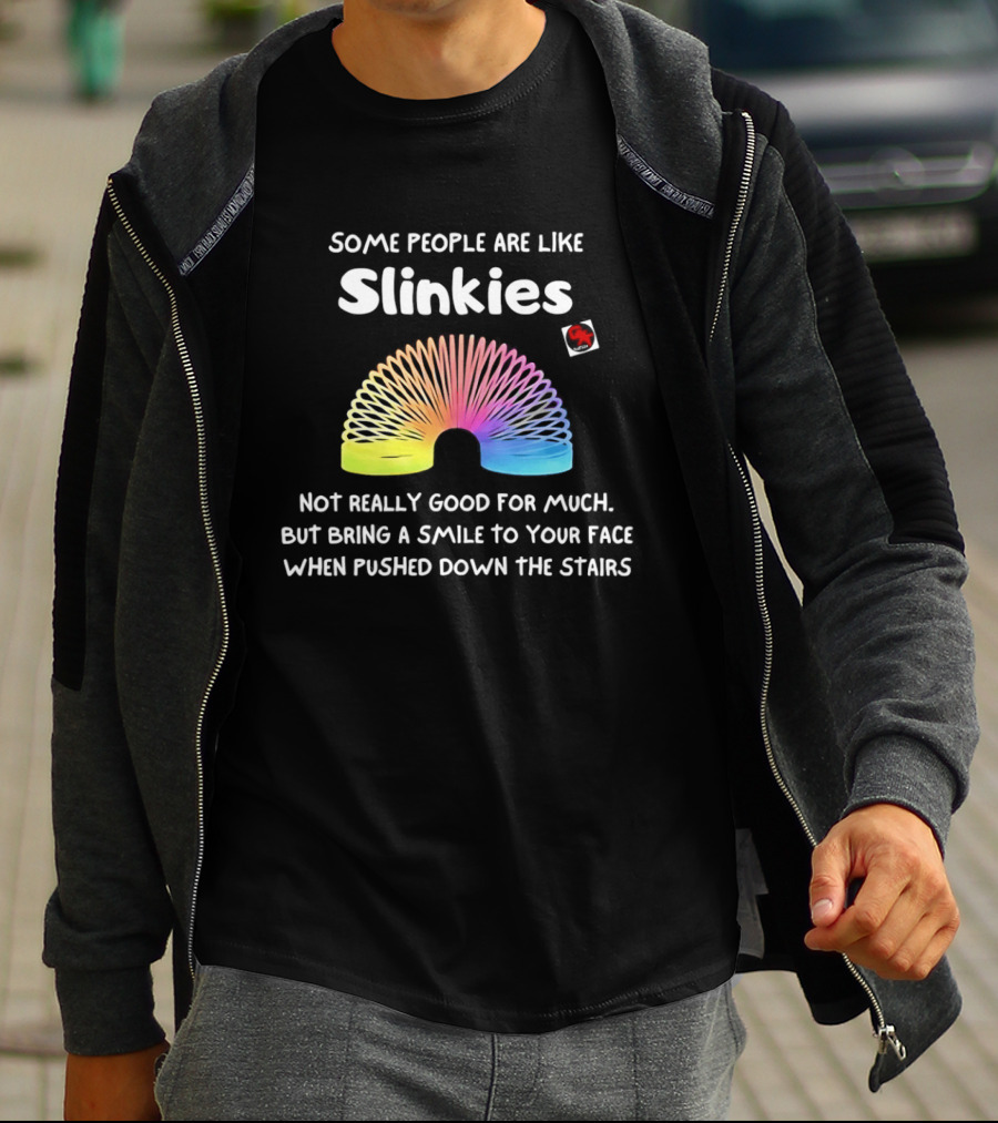 Some People Are Like Slinkies Not Really Good For Much Smile When Pushed Down The Stairs T-Shirt