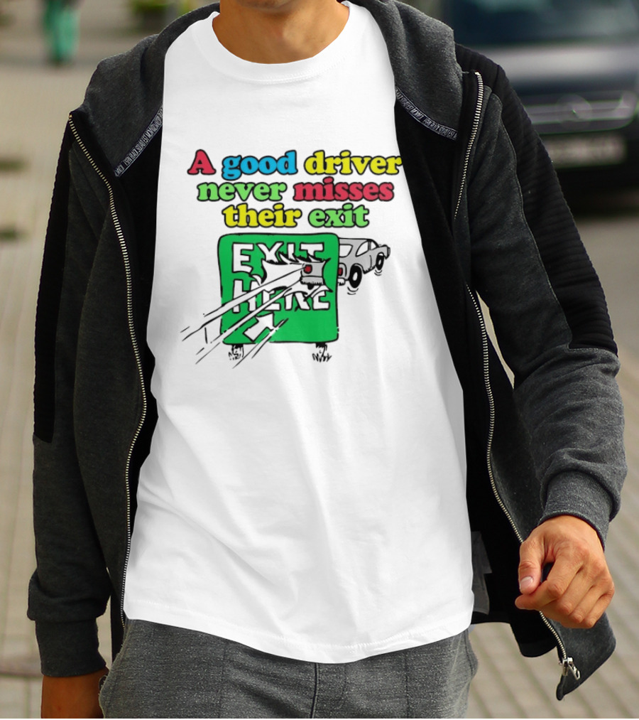 A Good Driver Never Misses Their Exit Car Humor Exit Here T-Shirt