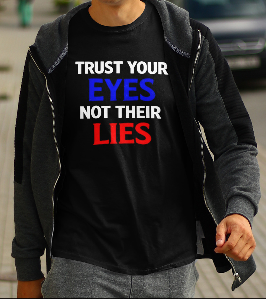 Trust Your Eyes Not Their Lies Bold Colorful T-Shirt