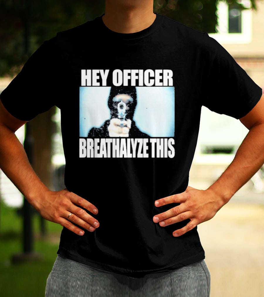 Hey Officer Breathalyze This Gunman Image T-Shirt