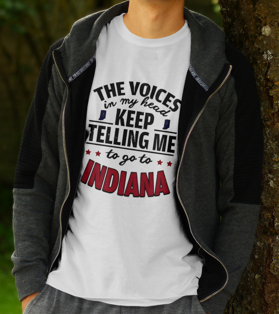 The Voices In My Head Keep Telling Me To Go To Indiana T-Shirt