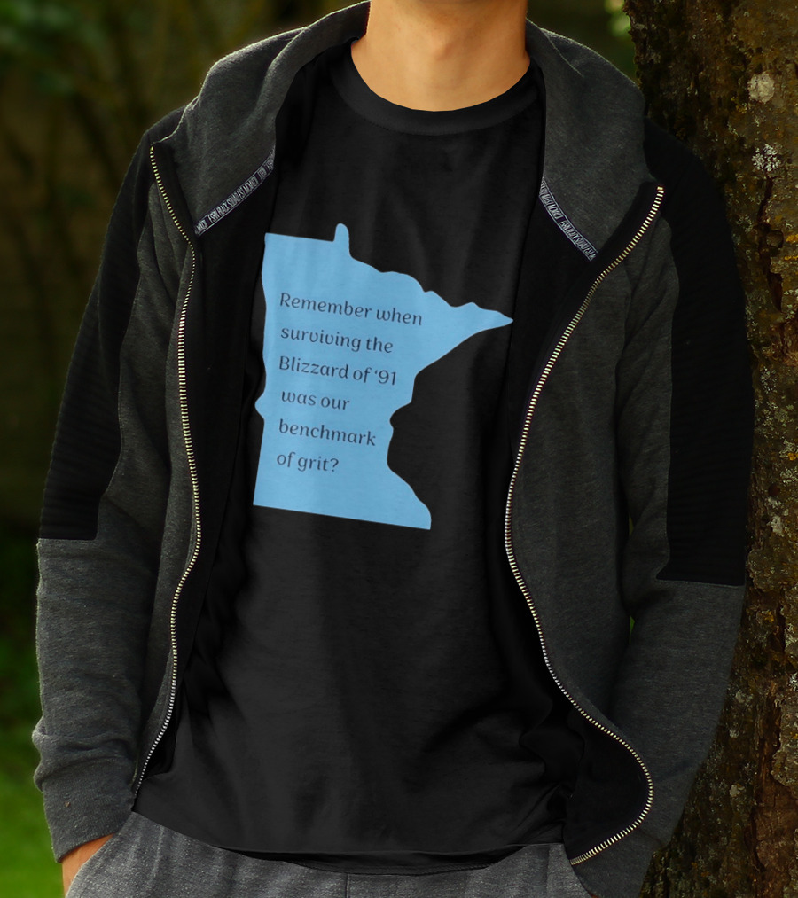 Minnesota Map Remember When Surviving The Blizzard Of '91 Was Our Benchmark Of Grit T-Shirt
