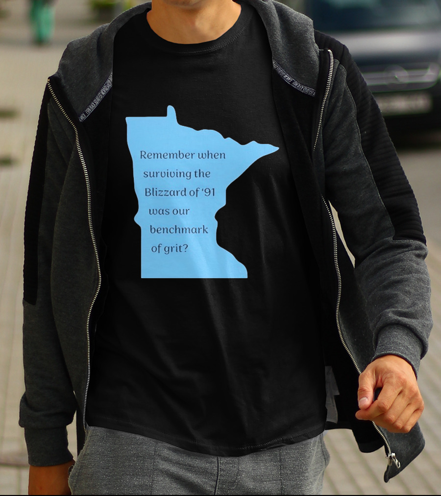 Minnesota Map Remember When Surviving The Blizzard Of '91 Was Our Benchmark Of Grit T-Shirt