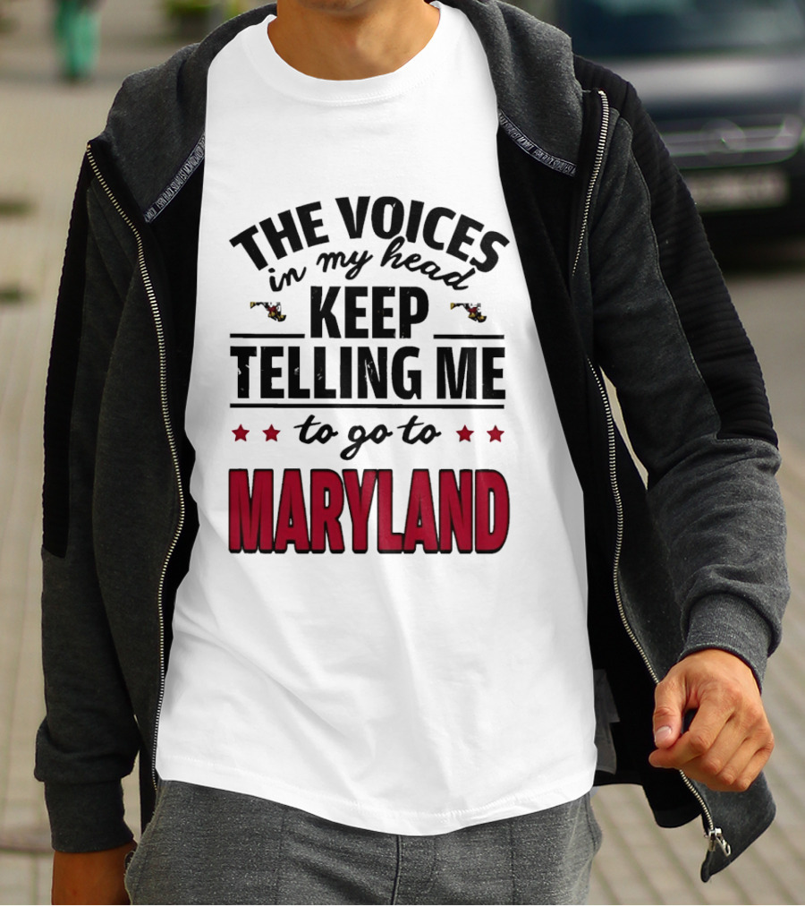 The Voices In My Head Keep Telling Me To Go To Maryland T-Shirt