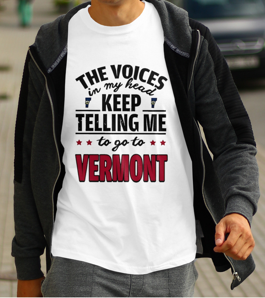 The Voices In My Head Keep Telling Me To Go To Vermont Stars T-Shirt