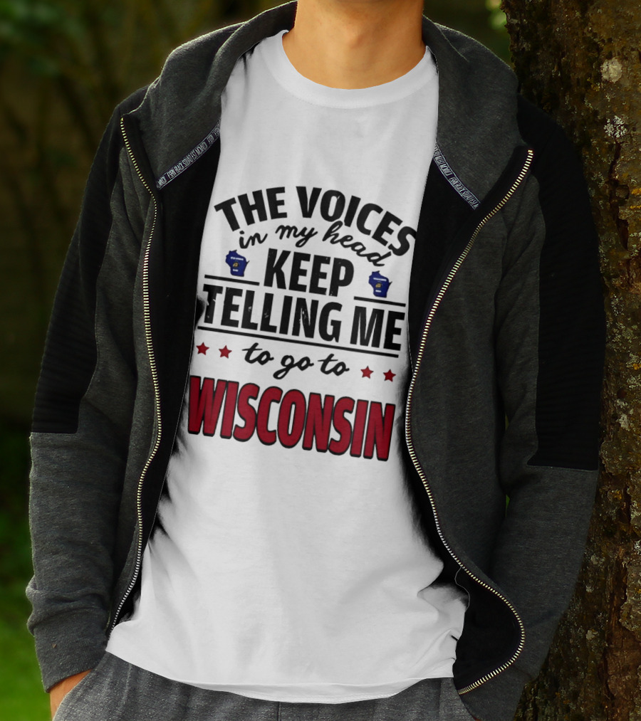 The Voices In My Head Keep Telling Me To Go To Wisconsin T-Shirt