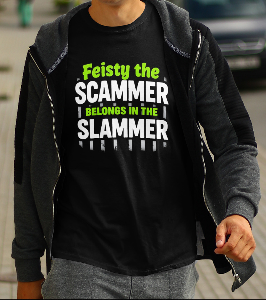 Feisty The Scammer Belongs In The Slammer Bold Green And White T-Shirt