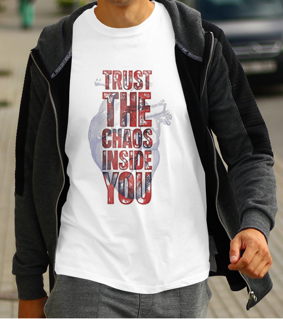 Trust The Chaos Inside You Heart T-Shirt