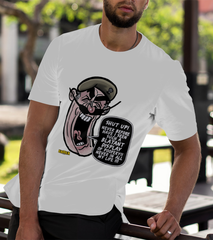 Shut Up Never Before Have I Seen Such A Blatant Display Of Poofery Never In All My Life Comic Cartoon Character Endex T-Shirt