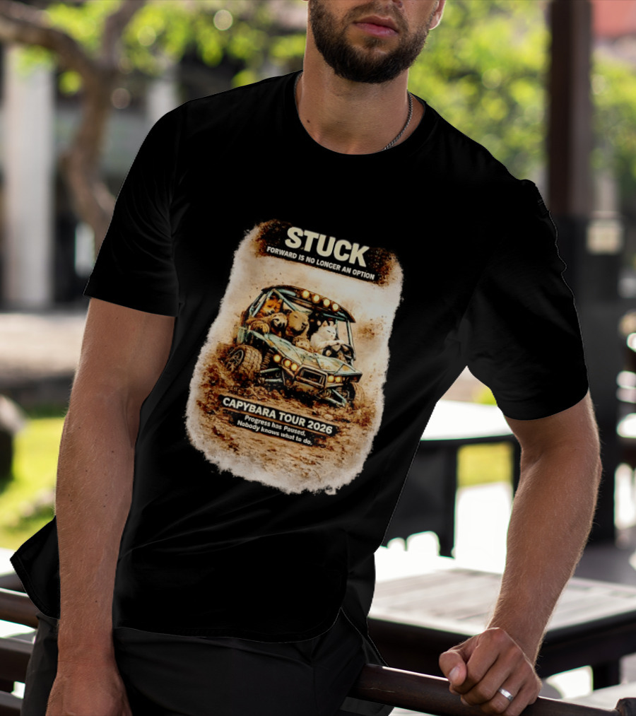 Stuck Forward Is No Longer An Option Capybara Tour 2026 Progress Has Paused Nobody Knows What To Do Text On Off Road Buggy With Animals T-Shirt