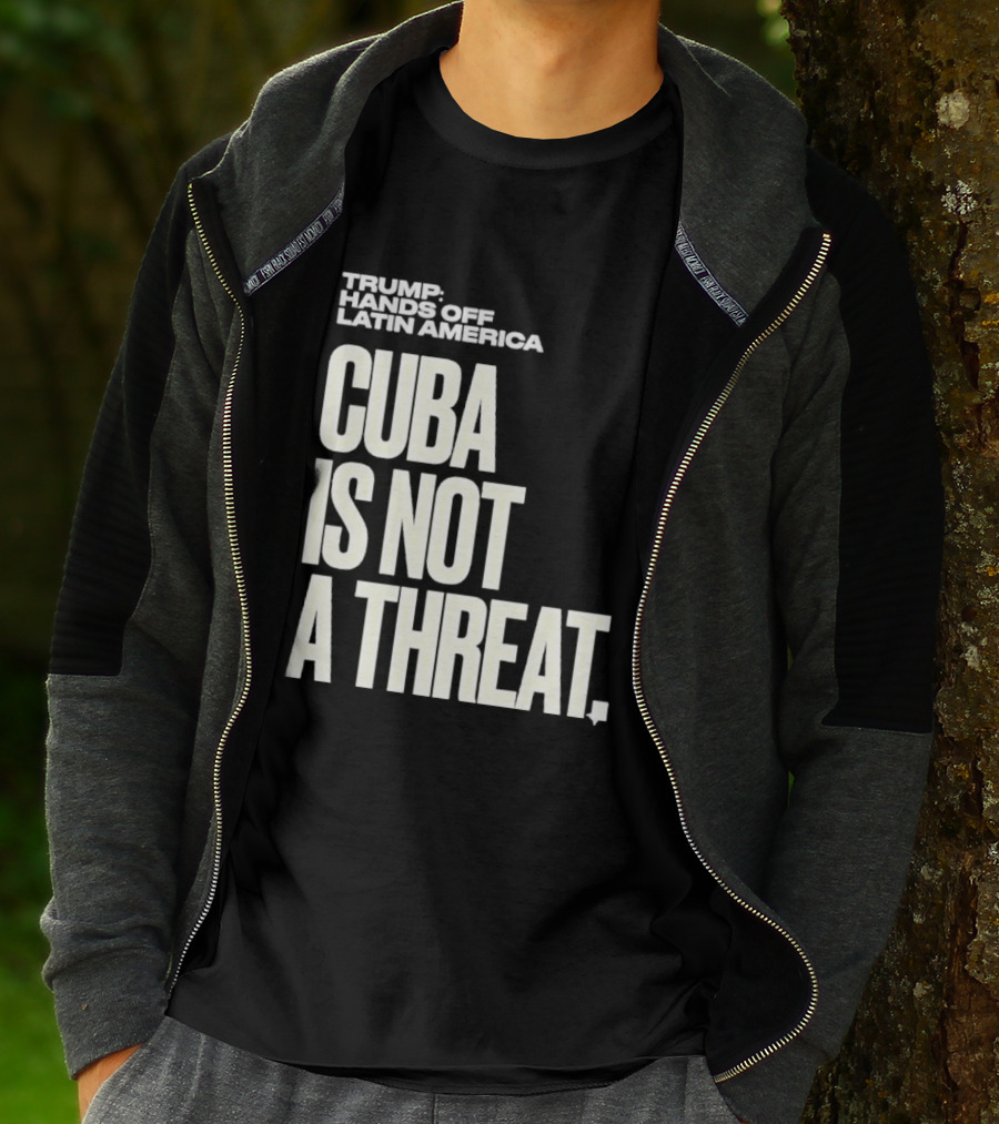 Trump Hands Off Latin America Cuba Is Not A Threat T-Shirt