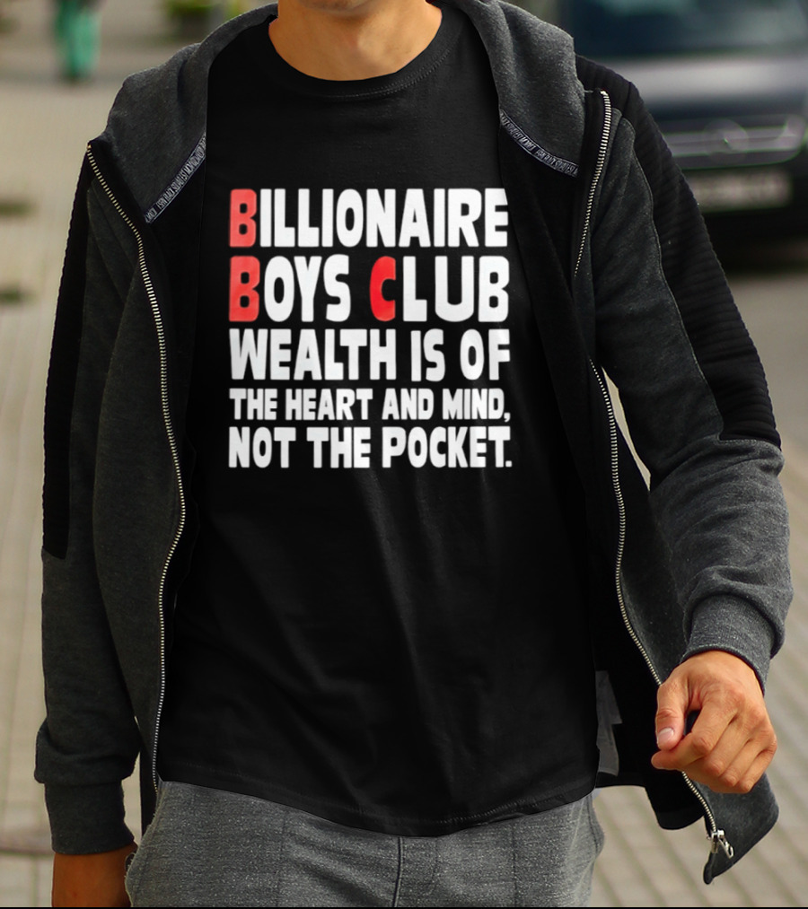 Billionaire Boys Club Wealth Is Of The Heart And Mind Not The Pocket T-Shirt
