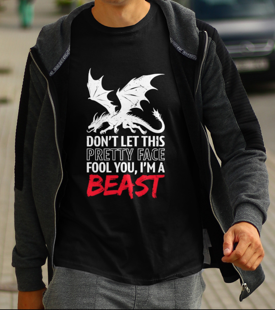 Dragon Don't Let This Pretty Face Fool You I'm A Beast T-Shirt