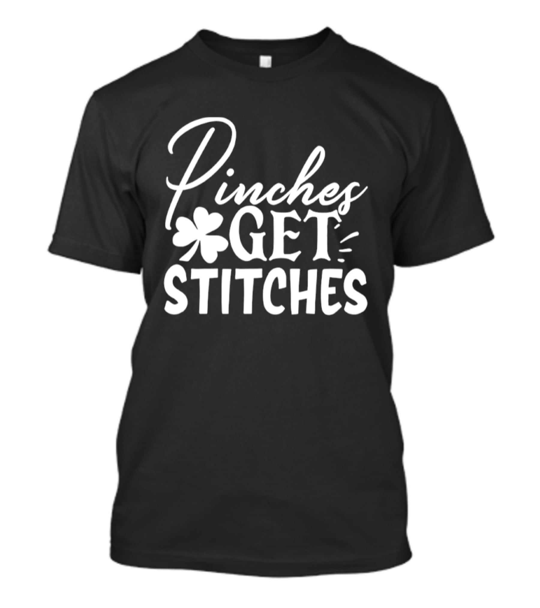 Pinches Get Stitches St Patrick's Day Shamrock Irish Tradition T-Shirt