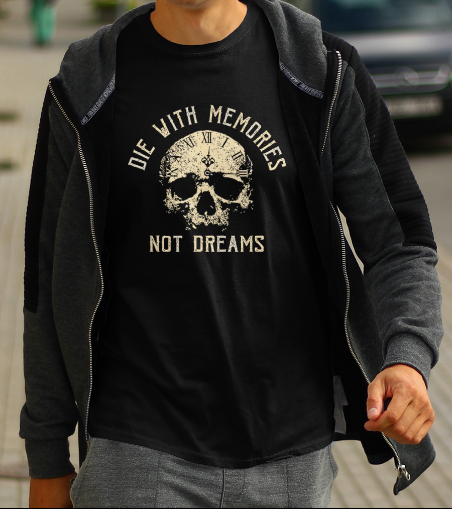 Die With Memories Not Dreams Skull T-Shirt