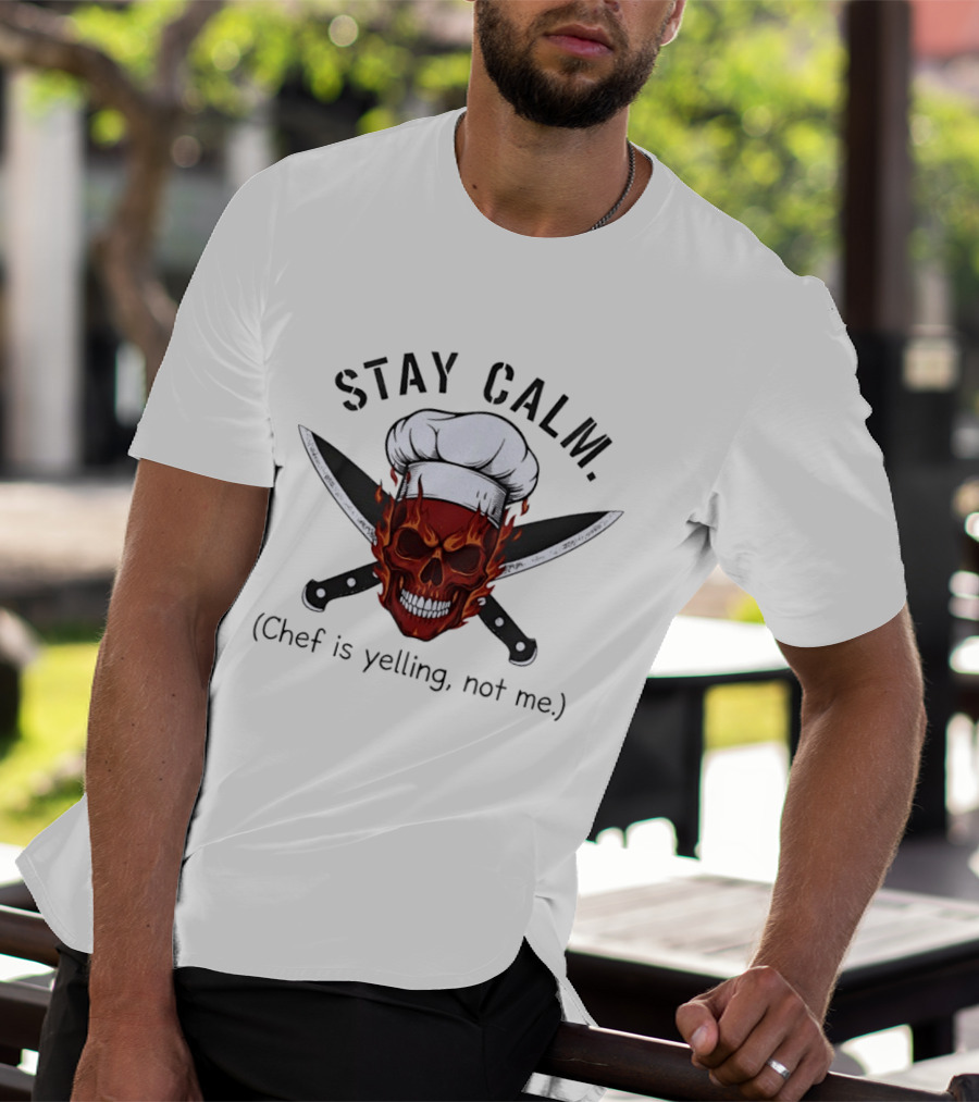 Stay Calm Skull With Chef Hat And Knives Chef Is Yelling Not Me T-Shirt