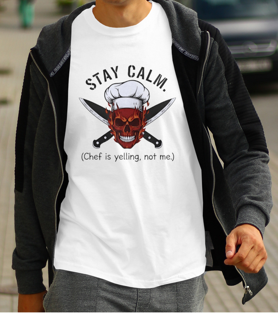 Stay Calm Skull With Chef Hat And Knives Chef Is Yelling Not Me T-Shirt