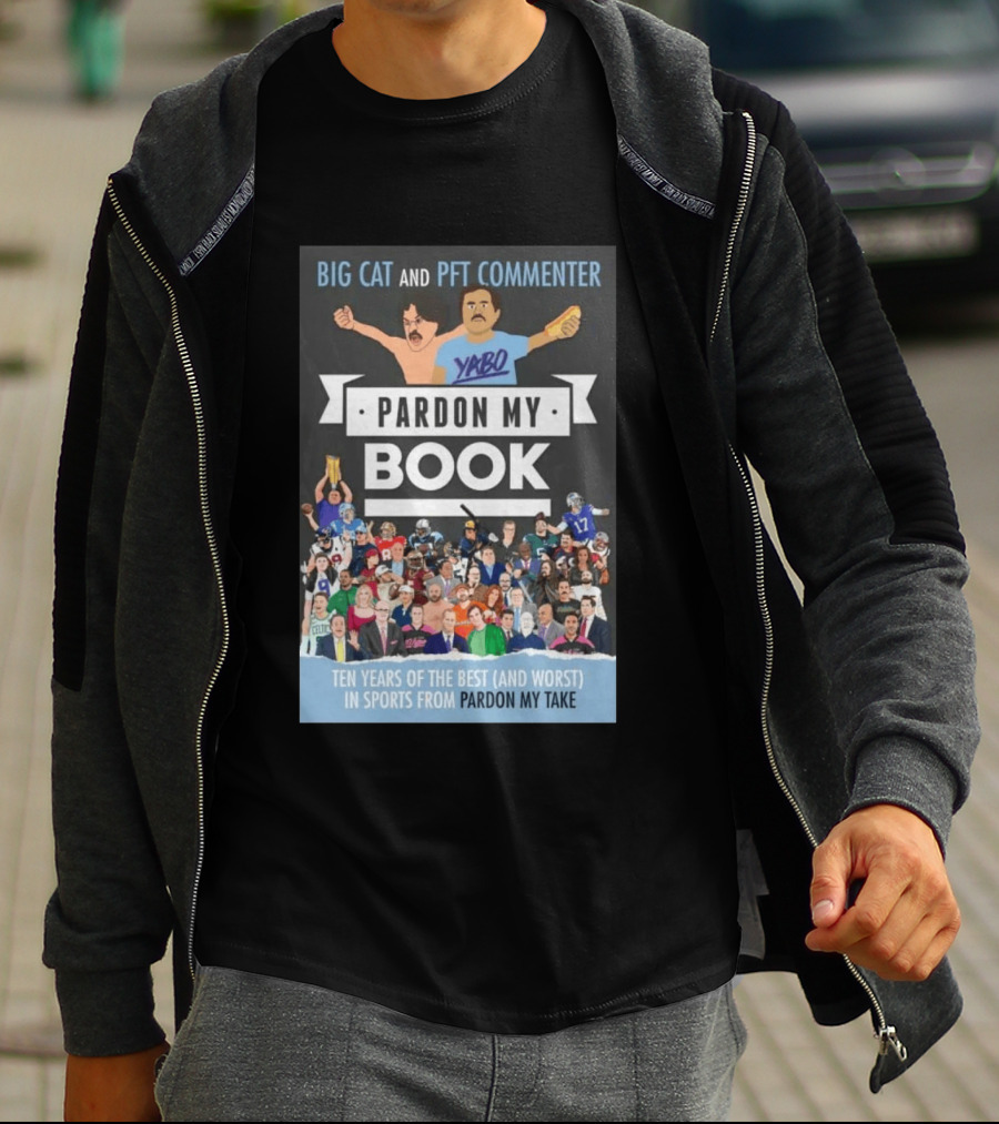 Big Cat And PFT Commenter Yabo Pardon My Book Ten Years Of The Best And Worst In Sports From Pardon My Take T-Shirt